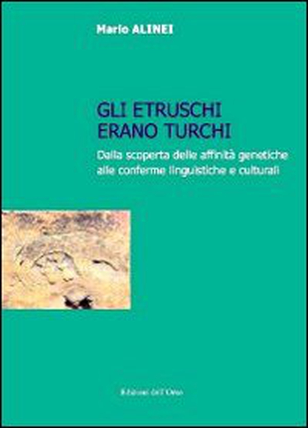 Gli Etruschi erano turchi. Dalla scoperta delle affinità genetiche alle conferme linguistiche e culturali - Librerie.coop Gli Etruschi erano turchi. Dalla scoperta delle affinità genetiche alle conferme linguistiche e culturali - Librerie.coop