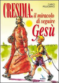 Cresima: il miracolo di seguire Gesù. Tappa per un cammino al seguito di Gesù per i ragazzi che vogliono fare la cresima per essere cristiani - Librerie.coop