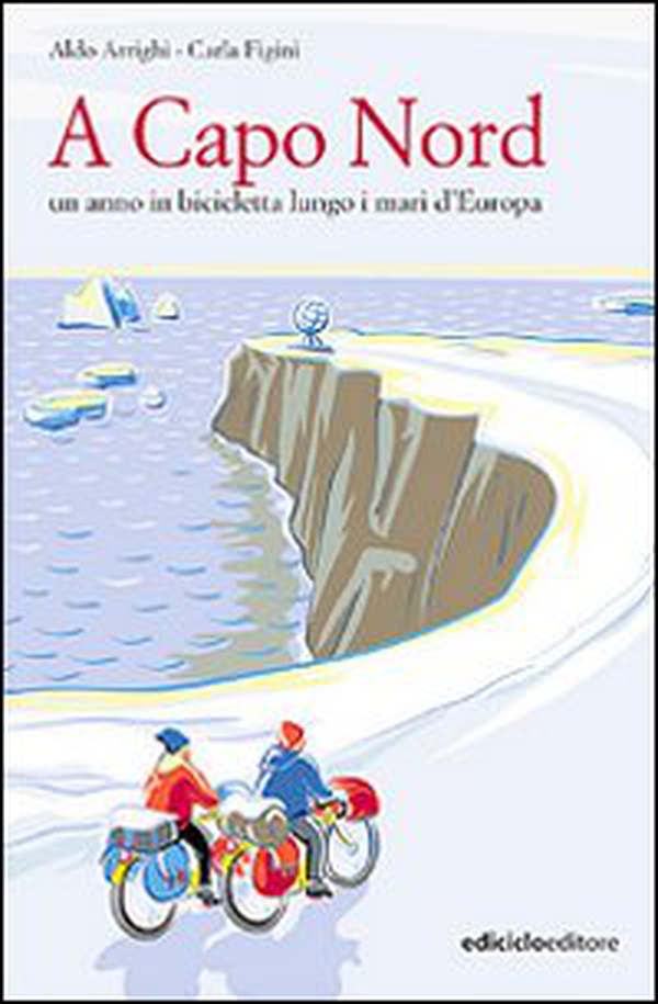 A Capo nord. Un anno in bicicletta lungo i mari d'Europa - Librerie.coop A Capo nord. Un anno in bicicletta lungo i mari d'Europa - Librerie.coop