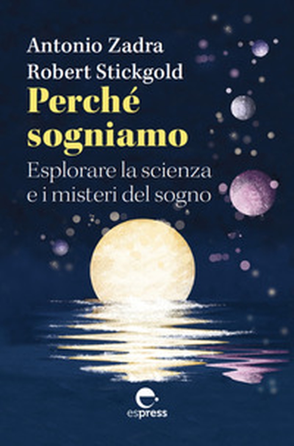 Perché sogniamo. Esplorare la scienza e i misteri del sogno - Librerie.coop Perché sogniamo. Esplorare la scienza e i misteri del sogno - Librerie.coop