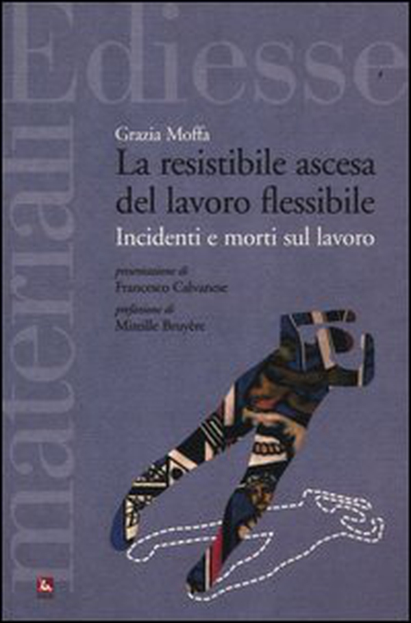 La resistibile ascesa del lavoro flessibile. Incidenti e morti sul lavoro - Librerie.coop La resistibile ascesa del lavoro flessibile. Incidenti e morti sul lavoro - Librerie.coop