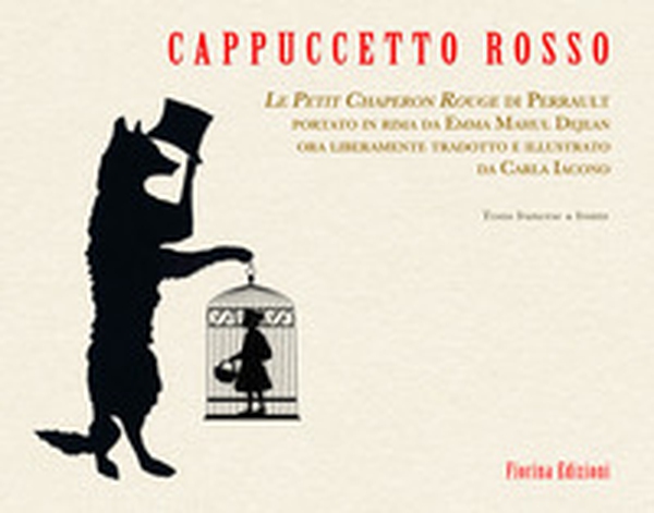 Cappuccetto rosso. Le Petit Chaperon Rouge di Perrault portato in rima da Emma Mahul Dejean ora liberamente tradotto e illustrato da Carla Iacono - Librerie.coop Cappuccetto rosso. Le Petit Chaperon Rouge di Perrault portato in rima da Emma Mahul Dejean ora liberamente tradotto e illustrato da Carla Iacono - Librerie.coop