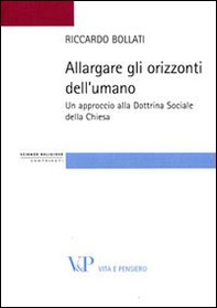 Allargare gli orizzonti dell'umano. Un approccio alla dottrina sociale della Chiesa - Librerie.coop
