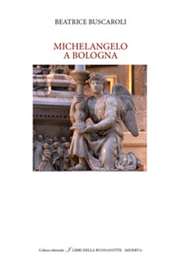 Michelangelo a Bologna - Librerie.coop Michelangelo a Bologna - Librerie.coop