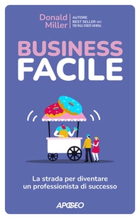 Business facile. La strada per diventare un professionista di successo - Librerie.coop