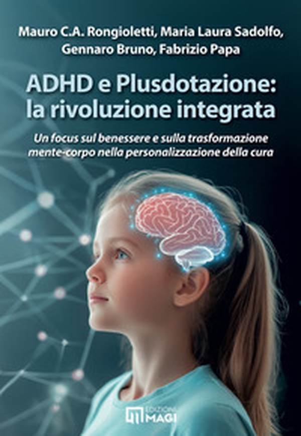 ADHD e Plusdotazione: la rivoluzione integrata. Un focus sul benessere e sulla trasformazione mente-corpo nella personalizzazione della cura - Librerie.coop