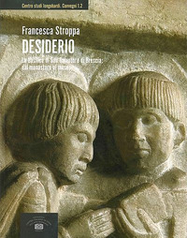 Desiderio. La basilica di San Salvatore di Brescia: dal monastero al museo - Librerie.coop Desiderio. La basilica di San Salvatore di Brescia: dal monastero al museo - Librerie.coop