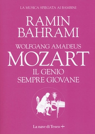 Wolfgang Amadeus Mozart. Il genio sempre giovane. La musica spiegata ai bambini - Librerie.coop
