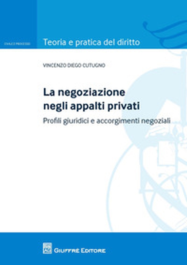 La negoziazione negli appalti privati. Profili giuridici e accorgimenti negoziali - Librerie.coop