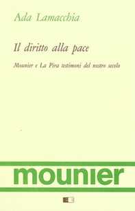 Il diritto alla pace. Mounier e La Pira testimoni del nostro secolo - Librerie.coop