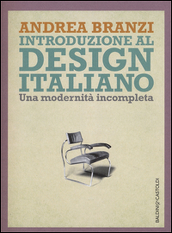 Introduzione al design italiano. Una modernità incompleta - Librerie.coop Introduzione al design italiano. Una modernità incompleta - Librerie.coop