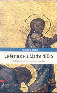 Le feste della madre di Dio. Meditazioni per le ricorrenze mariane - Librerie.coop
