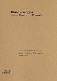 Dino Formaggio. Estetica e filosofia. Atti delle giornate di studio per il centenario della nascita 1914-2014 - Librerie.coop