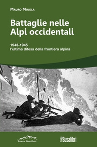Battaglie nelle Alpi occidentali. (251) 1943-1945 l'ultima difesa della frontiera alpina - Librerie.coop Battaglie nelle Alpi occidentali. (251) 1943-1945 l'ultima difesa della frontiera alpina - Librerie.coop