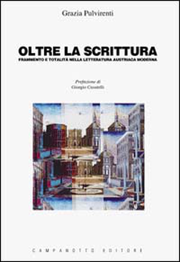 Oltre la scrittura. Frammento e totalità nella letteratura austriaca moderna - Librerie.coop Oltre la scrittura. Frammento e totalità nella letteratura austriaca moderna - Librerie.coop