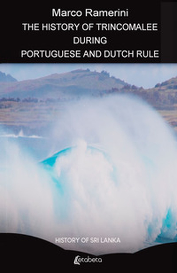 The history of Trincomalee during portuguese and dutch rule. History of Sri Lanka - Librerie.coop The history of Trincomalee during portuguese and dutch rule. History of Sri Lanka - Librerie.coop