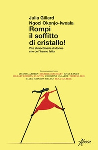 Rompi il soffitto di cristallo! Vite straordinarie di donne che ce l'hanno fatta - Librerie.coop