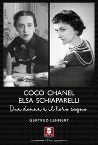 Coco Chanel ed Elsa Schiaparelli. Due donne e il loro sogno - Librerie.coop Coco Chanel ed Elsa Schiaparelli. Due donne e il loro sogno - Librerie.coop