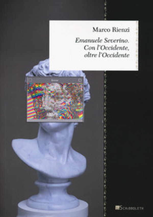 Emanuele Severino. Con l'Occidente, oltre l'Occidente - Librerie.coop Emanuele Severino. Con l'Occidente, oltre l'Occidente - Librerie.coop