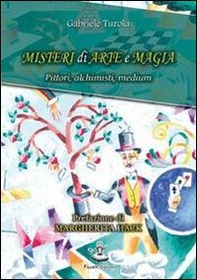 Misteri di arte e magia. Pittori, alchimisti, medium - Librerie.coop