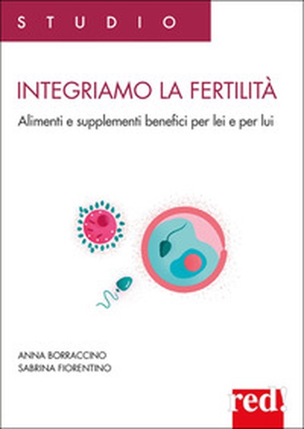 Integriamo la fertilità. Alimenti e supplementi benefici per lei e per lui - Librerie.coop Integriamo la fertilità. Alimenti e supplementi benefici per lei e per lui - Librerie.coop