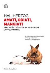 Amati, odiati, mangiati. Perché è così difficile agire bene con gli animali - Librerie.coop