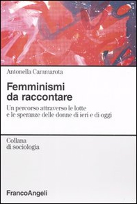 Femminismi da raccontare. Un percorso attravero le lotte e le speranze delle donne di ieri e di oggi - Librerie.coop