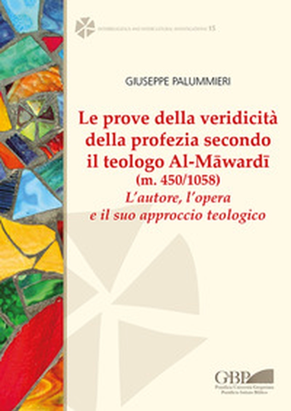 Le prove della veridicità della profezia secondo il teologo al-Mâwardî (m. 450/1058). L'autore , l'opera e il suo approccio teologico - Librerie.coop Le prove della veridicità della profezia secondo il teologo al-Mâwardî (m. 450/1058). L'autore , l'opera e il suo approccio teologico - Librerie.coop
