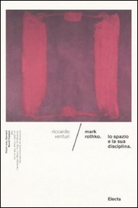 Mark Rothko. Lo spazio e la sua disciplina - Librerie.coop Mark Rothko. Lo spazio e la sua disciplina - Librerie.coop