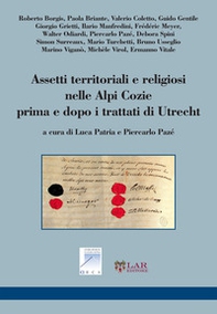 Assetti territoriali e religiosi nelle Alpi Cozie prime e dopo i trattati di Utrecht - Librerie.coop Assetti territoriali e religiosi nelle Alpi Cozie prime e dopo i trattati di Utrecht - Librerie.coop