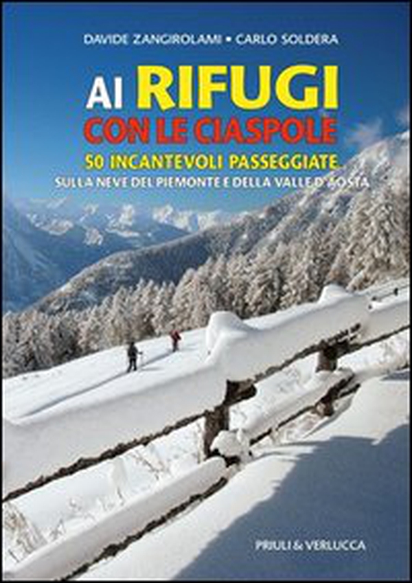 Ai rifugi con le ciaspole. 50 incantevoli passeggiate sulla neve del Piemonte e della Valle d'Aosta - Librerie.coop Ai rifugi con le ciaspole. 50 incantevoli passeggiate sulla neve del Piemonte e della Valle d'Aosta - Librerie.coop