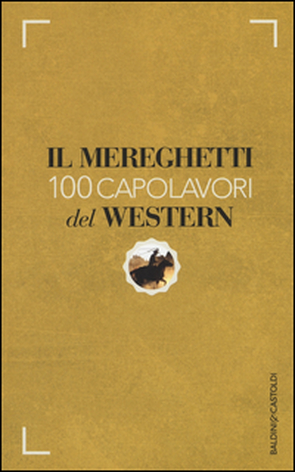 Il Mereghetti. 100 capolavori del western - Librerie.coop Il Mereghetti. 100 capolavori del western - Librerie.coop