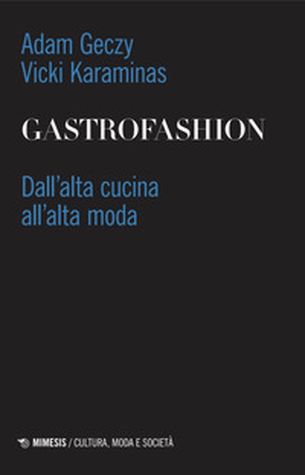 Gastrofashion. Dall'alta cucina all'alta moda - Librerie.coop