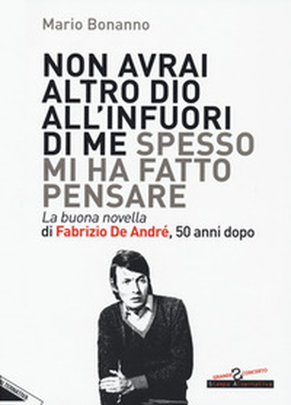 Non avrai altro Dio all'infuori di me spesso mi ha fatto pensare. La buona novella di Fabrizio De André, 50 anni dopo - Librerie.coop Non avrai altro Dio all'infuori di me spesso mi ha fatto pensare. La buona novella di Fabrizio De André, 50 anni dopo - Librerie.coop