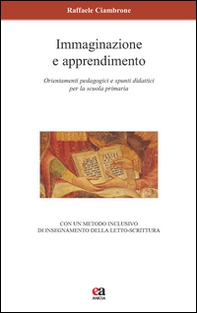 Immaginazione e apprendimento. Orientamenti pedagogici e spunti didattici per la scuola primaria - Librerie.coop