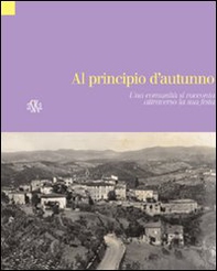 Al pricipio d'autunno. Vagliagli, una comunità si racconta attraverso la sua festa - Librerie.coop