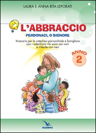 L'abbraccio. Perdonaci o Signore. Quaderno attivo. Itinerario per la catechesi parrocchiale e famigliare. Anno 2 - Librerie.coop L'abbraccio. Perdonaci o Signore. Quaderno attivo. Itinerario per la catechesi parrocchiale e famigliare. Anno 2 - Librerie.coop
