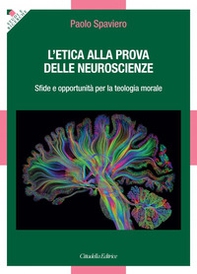 L'etica alla prova delle neuroscienze. Sfide e opportunità per la teologia morale - Librerie.coop