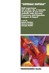 Ospedale ospitale. Dall'esperienza del medico che si ammala al progetto di una Cura centrata sulIa Persona. Il percorso dell'Ospedale Cotugno di Napoli - Librerie.coop Ospedale ospitale. Dall'esperienza del medico che si ammala al progetto di una Cura centrata sulIa Persona. Il percorso dell'Ospedale Cotugno di Napoli - Librerie.coop