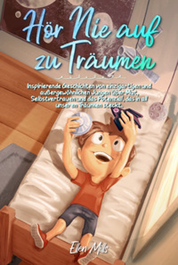 Hör Nie auf zu Träumen. Inspirierende Geschichten von einzigartigen und außergewöhnlichen Jungen über Mut, Selbstvertrauen und das Potenzial, das in all unseren Träumen steckt - Librerie.coop Hör Nie auf zu Träumen. Inspirierende Geschichten von einzigartigen und außergewöhnlichen Jungen über Mut, Selbstvertrauen und das Potenzial, das in all unseren Träumen steckt - Librerie.coop