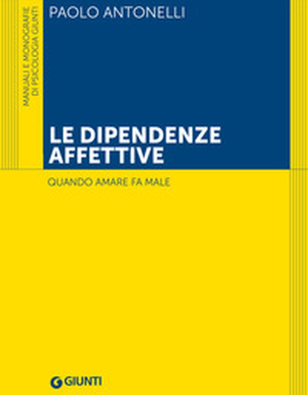Le dipendenze affettive. Quando amare fa male - Librerie.coop Le dipendenze affettive. Quando amare fa male - Librerie.coop