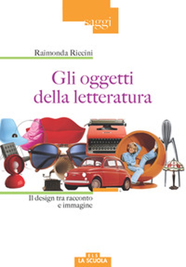 Gli oggetti della letteratura. Il design tra racconto e immagine - Librerie.coop Gli oggetti della letteratura. Il design tra racconto e immagine - Librerie.coop