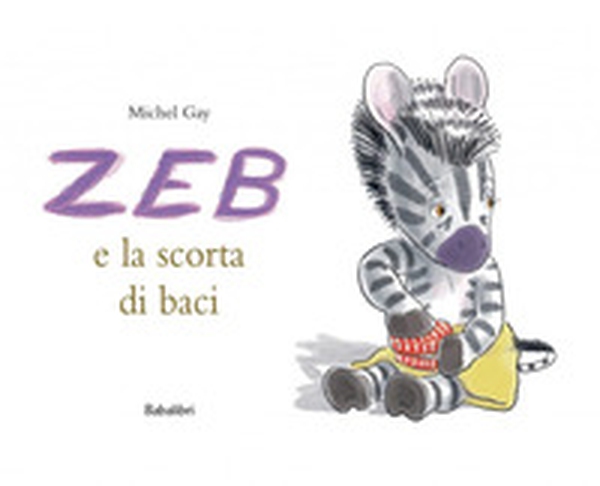 Zeb e la scorta di baci - Librerie.coop Zeb e la scorta di baci - Librerie.coop