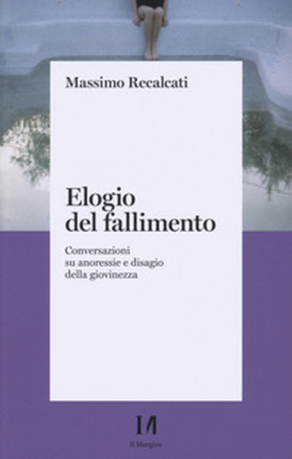 Elogio del fallimento. Conversazioni su anoressie e disagio della giovinezza - Librerie.coop Elogio del fallimento. Conversazioni su anoressie e disagio della giovinezza - Librerie.coop