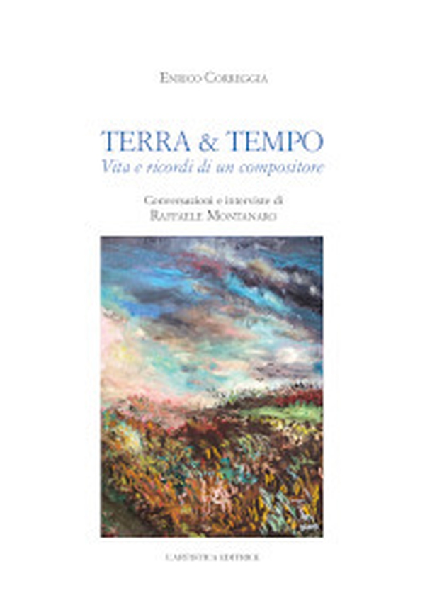 Terra & tempo. Vita e ricordi di un compositore - Librerie.coop Terra & tempo. Vita e ricordi di un compositore - Librerie.coop