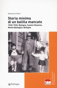 Storia minima di un balilla mancato. 1940-1945: Bologna, Casola Valsenio, Monte Battaglia, Bologna - Librerie.coop