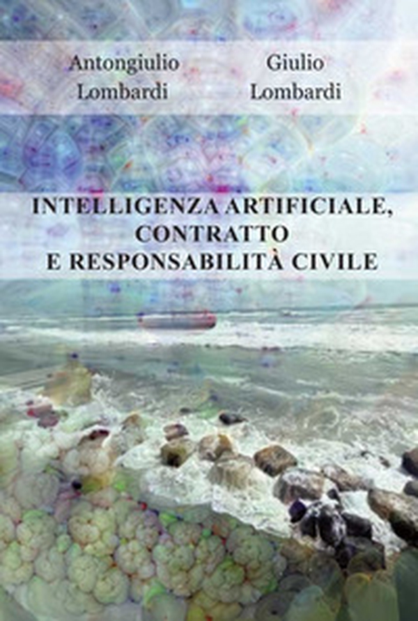 Intelligenza artificiale, contratto e responsabilità civile - Librerie.coop Intelligenza artificiale, contratto e responsabilità civile - Librerie.coop