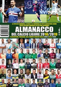 Almanacco del calcio ligure 2018-19. Classifiche, presenze, gol e minuti giocati dalla serie A alla terza - Librerie.coop