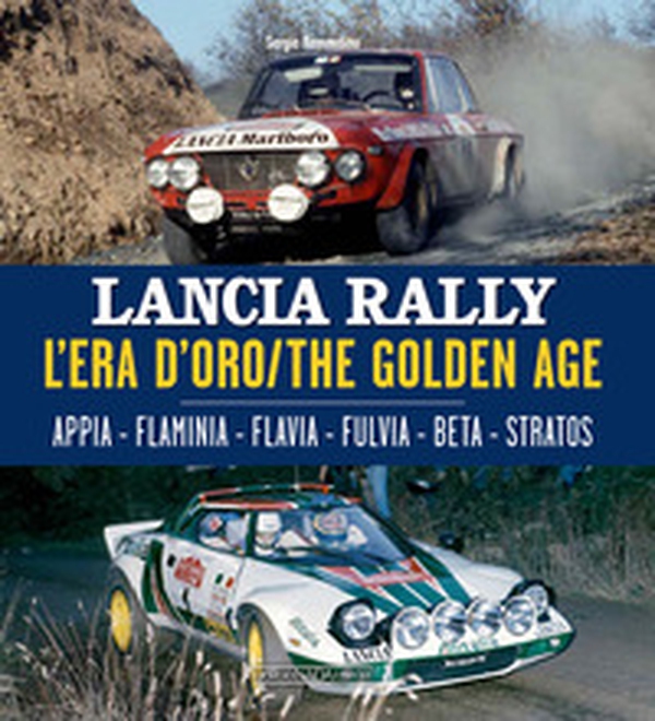 Lancia Rally. L'era d'oro. Appia-Flaminia-Flavia-Fulvia-Beta-Stratos. Ediz. italiana e inglese - Librerie.coop Lancia Rally. L'era d'oro. Appia-Flaminia-Flavia-Fulvia-Beta-Stratos. Ediz. italiana e inglese - Librerie.coop