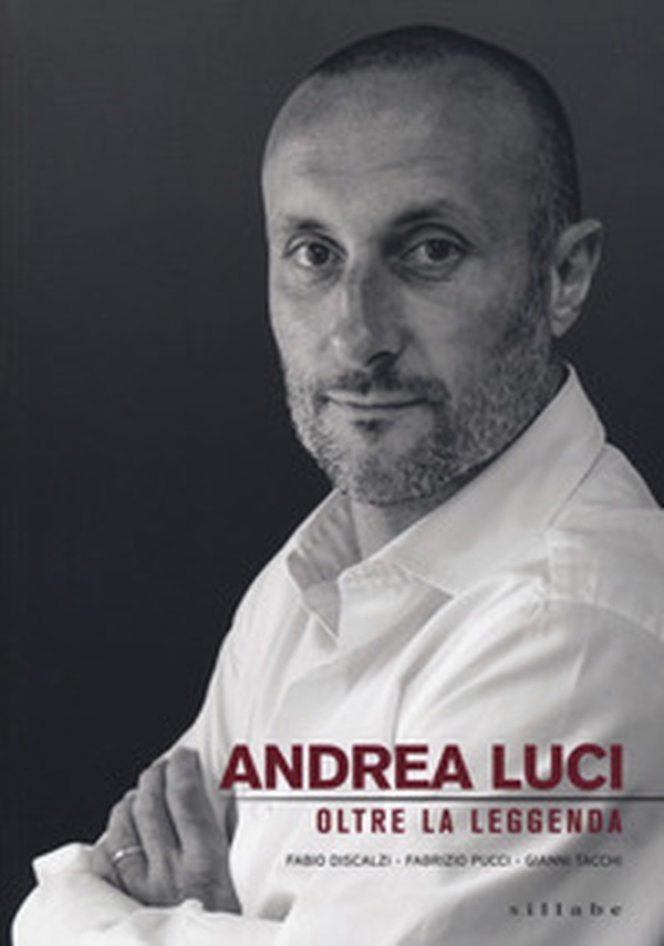 Andrea Luci. Oltre la leggenda - Librerie.coop Andrea Luci. Oltre la leggenda - Librerie.coop
